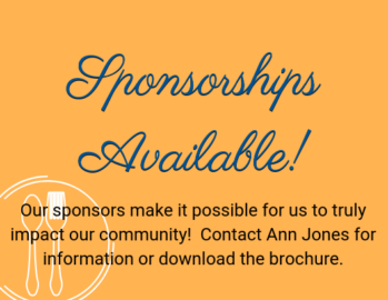 Sponsorships available! Our sponsors make it possible for us to truly impact our community! Contact Ann Jones for information or download the brochure.